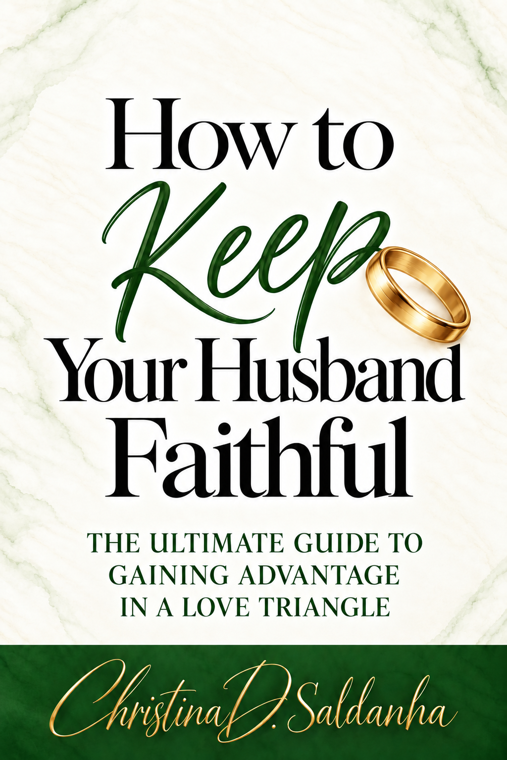 How to Keep Your Husband Faithful by Christina D. Saldanha